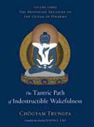 Judith L. Lief, Cheogyam Trungpa, Choegyam Trungpa, Chogyam Trungpa, Chögyam Trungpa, Judith L. Lief - The Tantric Path of Indestructible Wakefulness
