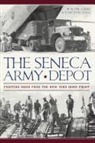 Walter Gable, Carolyn Zogg - The Seneca Army Depot: Fighting Wars from the New York Home Front