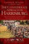 Cooper H. Wingert - The Confederate Approach on Harrisburg: The Gettysburg Campaign's Northernmost Reaches