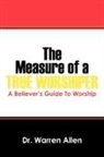 Allen, Dr Warren Allen, Warren Allen - The Measure of a True Worshiper