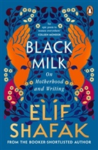 Elif Shafak, Elif Shafak, Shafak Elif - Black Milk: On Motherhood and Writing
