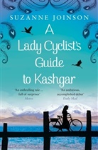 Suzanne Joinson - A Lady Cyclist's Guide to Kashgar