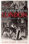 Catharine Arnold, Arnold Catharine, Catharine Arnold - Underworld London
