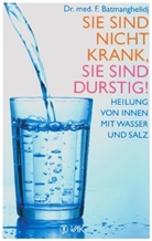 F Batmanghelidj, F. Batmanghelidj, Faridun Batmanghelidj, Fereydoon Batmanghelidj - Sie sind nicht krank, Sie sind durstig!