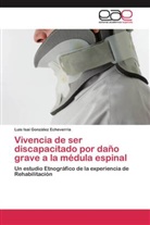 Luis Isaí González Echeverría - Vivencia de ser discapacitado por daño grave a la médula espinal