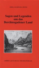 Schinzel-Penth, Gisela Schinzel-Penth, Heinz Schinzel - Sagen und Legenden um das Berchtesgadener Land