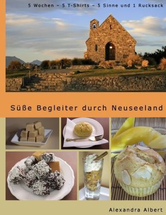 Alexandra Albert, Alexandra S. Albert - Süße Begleiter durch Neuseeland 5 Wochen - 5 T-Shirts - 5 Sinne und 1 Rucksack