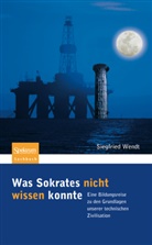 Siegfried Wendt - Was Sokrates nicht wissen konnte