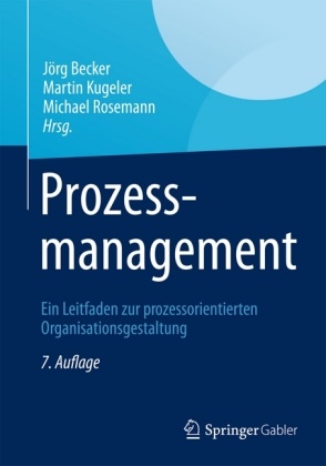 Becke, Jörg Becker, Kugele, Marti Kugeler, Martin Kugeler, … - Prozessmanagement Ein Leitfaden zur prozessorientierten Organisationsgestaltung
