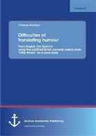 Charles Harrison - Difficulties of translating humour: From English into Spanish using the subtitled British comedy sketch show "Little Britain" as a case study