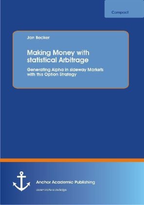 Jan Becker - Making Money with statistical Arbitrage: Generating Alpha in sideway Markets with this Option Strategy