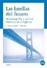Fernando Sánchez Marcos - Las huellas del futuro : historiografía y cultura histórica en el siglo XX