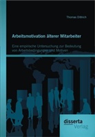 Thomas Dittrich - Arbeitsmotivation älterer Mitarbeiter: Eine empirische Untersuchung zur Bedeutung von Arbeitsbedingungen und Motiven