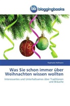 Raphaela Hofmann - Was Sie über schon immer Weihnachten wissen wollten
