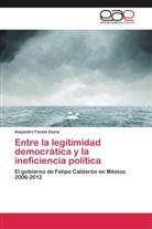Alejandro Favela Gavia - Entre la legitimidad democrática y la ineficiencia política