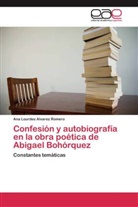 Ana Lourdes Alvarez Romero - Confesión y autobiografía en la obra poética de Abigael Bohórquez