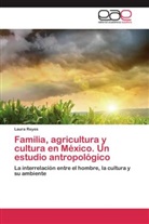Laura Reyes - Familia, agricultura y cultura en México. Un estudio antropológico