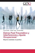 Daniel Poblete, Laur Rueda, Laura Rueda, Fredd Traipe, Freddy Traipe - Estres Post Traumático y Interferencia y Ajuste Ocupacional