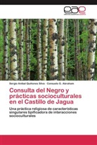 Consuelo G Abraham, Consuelo G. Abraham, Sergio A. Quiñones Silva, Sergio Aniba Quiñones Silva, Sergio Anibal Quiñones Silva - Consulta del Negro y prácticas socioculturales en el Castillo de Jagua