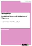 Tabitha Triphaus - Selbstregulierungsprozesse in afrikanischen Megastädten