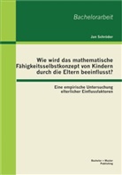 Jan Schröder - Wie wird das mathematische Fähigkeitsselbstkonzept von Kindern durch die Eltern beeinflusst?