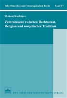 Maksat Kachkeev - Zentralasien: Zwischen Rechtsstaat, Religion und sowjetischer Tradition