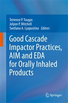 Svetlana A Lyapustina, Svetlana A Lyapustina, Svetlana A. Lyapustina, Jolyon P. Mitchell, Jolyo P Mitchell, Jolyon P Mitchell... - Good Cascade Impactor Practices, AIM and EDA for Orally Inhaled Products