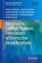 Andrea Bartoli, Lan Bui-Wrzosinska, Peter Coleman, Peter T Coleman, Peter T. Coleman, Katharina Kugler... - Attracted to Conflict: Dynamic Foundations of Destructive Social Relations