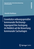 Annette Hurlebaus - Grundsätze ordnungsgemäßer kommunaler Rechnungslegung und ihre Auslegung im Hinblick auf die Bewertung kommunaler Sachanlagen