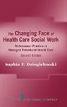 Sophia Dziegielewski, Sophia F Dziegielewski, Sophia F. Dziegielewski - The Changing Face of Health Care Social Work