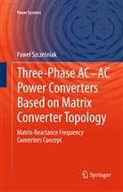 Pawe Szcze Niak, Pawe¿ Szcze¿niak, Pawel Szczesniak, Paweł Szcześniak - Three-phase AC-AC Power Converters Based on Matrix Converter Topology