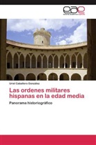 Uriel Caballero González - Las ordenes militares hispanas en la edad media