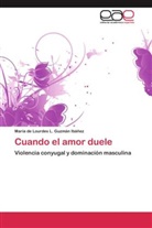 Ma. de Lourdes L. Guzmán Ibáñez, María de Lourdes L Guzmán Ibáñez, María de Lourdes L. Guzmán Ibáñez - Cuando el amor duele