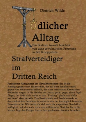 Bernd Sternal, Dietrich Wilde, Götz Wilde, Ulric Herrmann, Ulrich Herrmann, … - Tödlicher Alltag Strafverteidiger im Dritten Reich