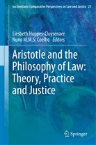 Nuno M. M. S. Coelho, Nuno M.M.S. Coelho, Liesbet Huppes-Cluysenaer, Liesbeth Huppes-Cluysenaer, M M S Coelho, M M S Coelho - Aristotle and The Philosophy of Law: Theory, Practice and Justice
