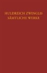 Ulrich Zwingli, Daniel Bolliger - Zwingli, Sämtliche Werke. Autorisierte historisch-kritische Gesamtausgabe