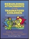 Richard Kagan, Richard Kagan Phd, Kagan Richard - Rebuilding Attachments With Traumatized Children