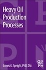 James G. Speight, James G. (Editor Speight, Speight James G. - Heavy Oil Production Processes