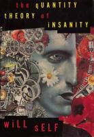 Will Self, Self Will - The Quantity Theory of Insanity