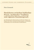 Peter Grossardt - Stesichoros zwischen kultischer Praxis, mythischer Tradition und eigenem Kunstanspruch