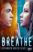 Sarah Crossan - Breathe - Gefangen unter Glas
