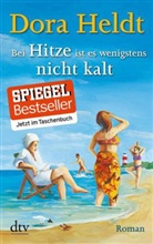 Dora Heldt - Bei Hitze ist es wenigstens nicht kalt