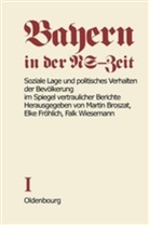 Elk Fröhlich-Broszat, Elke Fröhlich-Broszat, Wiesemann, Wiesemann, Falk Wiesemann - Bayern in der NS-Zeit - BAND I: Soziale Lage und politisches Verhalten der Bevölkerung im Spiegel vertraulicher Berichte