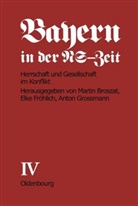 Elk Fröhlich-Broszat, Elke Fröhlich-Broszat - Bayern in der NS-Zeit - BAND IV: Herrschaft und Gesellschaft im Konflikt. Tl.C