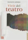 Vicente Lenero - Vivir del Teatro = Live of the Theater