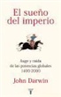 John Darwin - El sueño del imperio, 1400-2000 : auge y caída de las potencias globales