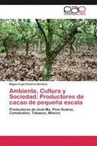 Miguel Angel Ramírez Martínez - Ambiente, Cultura y Sociedad: Productores de cacao de pequeña escala