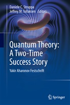Daniel C Struppa, Daniele C Struppa, M Tollaksen, M Tollaksen, Daniele Struppa, Daniele C. Struppa... - Quantum Theory: A Two-Time Success Story