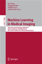 Dinggan Shen, Dinggang Shen, Kenji Suzuki, Fei Wang, Pingkun Yan, Pingkun Yan et al - Machine Learning in Medical Imaging
