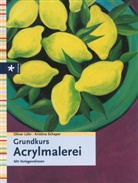 Löh, Olive Löhr, Oliver Löhr, Schaper, Kristina Schaper, Stefan Boekels - Grundkurs Acrylmalerei